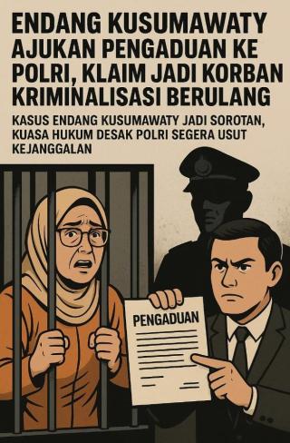 Endang Kusumawaty Ajukan Pengaduan ke Polri, Klaim Jadi Korban Kriminalisasi Berulang